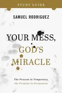 Actieprijs Your Mess, God`s Miracle Study Guide – The Process Is Temporary, the Promise Is Permanent - Samuel Rodriguez - Libro in lingua inglese - Baker Publishing Group -