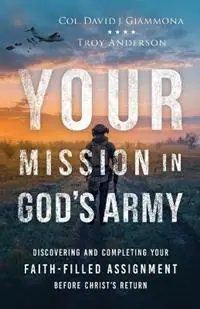 Flitsaanbieding Your Mission in God‘s Army Discovering and Completing Your Faith-Filled Assignment before Christ‘s Return - Col. David J. Giammona - Troy Anderson - Libro in lingua inglese - Baker Publishing Group -