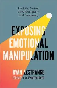 Goedkoop Exposing Emotional Manipulation Break the Control, Grow Relationally, Heal Emotionally - Ryan LeStrange - Libro in lingua inglese - Baker Publishing Group -