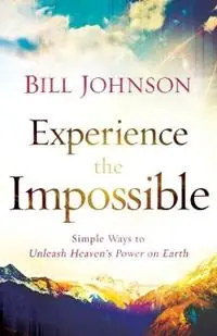 Experience the Impossible - Simple Ways to Unleash Heaven`s Power on Earth - Bill Johnson - Libro in lingua inglese - Baker Publishing Group - Goedkoop