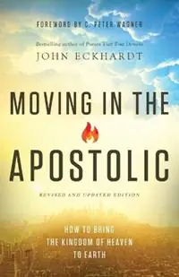 Aanbieding Moving in the Apostolic – How to Bring the Kingdom of Heaven to Earth - John Eckhardt - C. Wagner - Libro in lingua inglese - Baker Publishing Group -