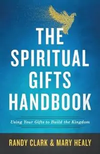 Aanbieding The Spiritual Gifts Handbook – Using Your Gifts to Build the Kingdom - Randy Clark - Mary Healy - Libro in lingua inglese - Baker Publishing Group -