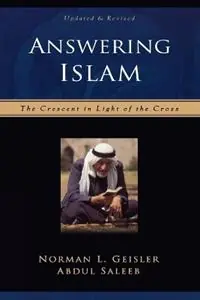 Answering Islam – The Crescent in Light of the Cross - Norman L. Geisler - Abdul Saleeb - Libro in lingua inglese - Baker Publishing Group - Must-Have