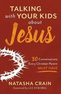Koop Online Talking with Your Kids about Jesus 30 Conversations Every Christian Parent Must Have - Natasha Crain - Libro in lingua inglese - Baker Publishing Group -