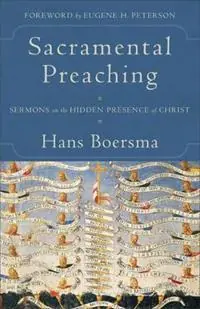 Sacramental Preaching – Sermons on the Hidden Presence of Christ - Hans Boersma - Eugene Peterson - Libro in lingua inglese - Baker Publishing Group - Lage Prijs