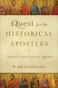 Bestseller Quest for the Historical Apostles – Tracing Their Lives and Legacies - W. Brian Shelton - Libro in lingua inglese - Baker Publishing Group -