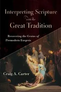 Express Levering Interpreting Scripture with the Great Tradition – Recovering the Genius of Premodern Exegesis - Craig A. Carter - Libro in lingua inglese - Baker Publishing Group -
