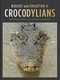 Must-Have Biology and Evolution of Crocodylians - Gordon Grigg - David Kirshner - Libro in lingua inglese - Cornell University Press -