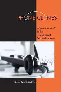 Phone Clones Authenticity Work in the Transnational Service Economy - Kiran Mirchandani - Libro in lingua inglese - Cornell University Press - Gratis Retour