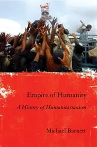 Laatste Versie Empire of Humanity A History of Humanitarianism - Michael Barnett - Libro in lingua inglese - Cornell University Press -