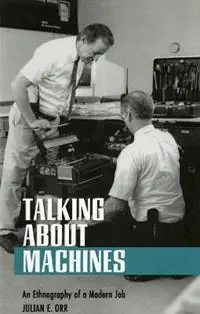 Superprijs Talking About Machines An Ethnography of a Modern Job - Julian E. Orr - Libro in lingua inglese - Cornell University Press - Collection on Technology and Work