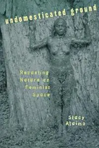 Koopje Undomesticated Ground Recasting Nature As Feminist Space - Stacy Alaimo - Libro in lingua inglese - Cornell University Press -