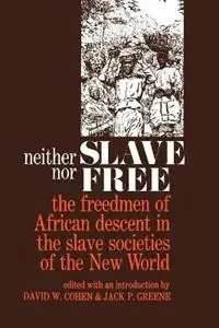 Beste Prijs Neither Slave nor Free The Freedman of African Descent in the Slave Societies of the New World - David W. Cohen - Jack P. Greene - Libro in lingua inglese - Johns Hopkins University Press - The Johns Hopkins Symposia in Comparative History