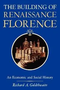 The Building of Renaissance Florence An Economic and Social History - Richard A. Goldthwaite - Libro in lingua inglese - Johns Hopkins University Press - Laatste Versie