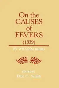 On the Causes of Fever (1839) On the Causes and Mode of Propagation of the Common Continued Fevers of Great Britain and Ireland - William Budd - Libro in lingua inglese - Johns Hopkins University Press - Supplement to the Bulletin of the History of Medicine Populair
