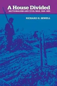 A House Divided Sectionalism and Civil War, 1848-1865 - Richard H. Sewell - Libro in lingua inglese - Johns Hopkins University Press - The American Moment Alleen Vandaag
