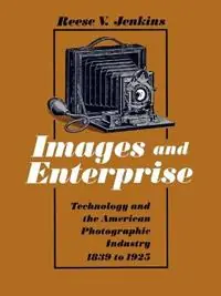 Images and Enterprise Technology and the American Photographic Industry, 1839-1925 - Reese V. Jenkins - Libro in lingua inglese - Johns Hopkins University Press - Johns Hopkins Studies in the History of Technology Express Levering