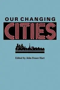Our Changing Cities - John Fraser Hart - Libro in lingua inglese - Johns Hopkins University Press - Weekendaanbieding