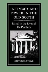 Intimacy and Power in the Old South Ritual in the Lives of the Planters - Steven Stowe - Libro in lingua inglese - Johns Hopkins University Press - New Studies in American Intellectual and Cultural History Gereduceerde Prijs