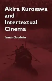Akira Kurosawa and Intertextual Cinema - James Goodwin - Libro in lingua inglese - Johns Hopkins University Press - Uitverkoop