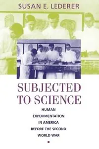 Subjected to Science Human Experimentation in America before the Second World War - Susan E. Lederer - Libro in lingua inglese - Johns Hopkins University Press - The Henry E. Sigerist Series in the History of Medicine Beperkte Voorraad
