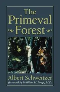 The Primeval Forest - Albert Schweitzer - Libro in lingua inglese - Johns Hopkins University Press - The Albert Schweitzer Library Aanbieding