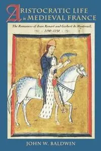 Koopje Aristocratic Life in Medieval France The Romances of Jean Renart and Gerbert de Montreuil, 1190-1230 - John W. Baldwin - Libro in lingua inglese - Johns Hopkins University Press -