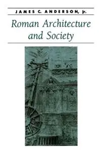 Laatste Kans Roman Architecture and Society - James C. Anderson - Libro in lingua inglese - Johns Hopkins University Press - Ancient Society and History