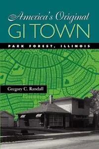 America‘s Original GI Town Park Forest, Illinois - Gregory C. Randall - Libro in lingua inglese - Johns Hopkins University Press - Creating the North American Landscape Nu Kopen