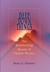 Laatste Versie Deep Down Things The Breathtaking Beauty of Particle Physics - Bruce A. Schumm - Libro in lingua inglese - Johns Hopkins University Press -