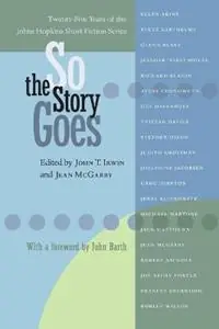 Superprijs So the Story Goes Twenty-Five Years of the Johns Hopkins Short Fiction Series - John T. Irwin - Jean McGarry - Libro in lingua inglese - Johns Hopkins University Press - Johns Hopkins Poetry and Fiction