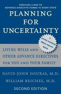Hete Deal Planning for Uncertainty Living Wills and Other Advance Directives for You and Your Family - David John Doukas - William Reichel - Libro in lingua inglese - Johns Hopkins University Press - A Johns Hopkins Press Health Book