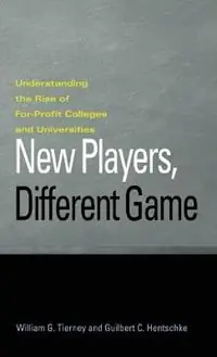 New Players, Different Game Understanding the Rise of For-Profit Colleges and Universities - William G. Tierney - Guilbert C. Hentschke - Libro in lingua inglese - Johns Hopkins University Press - Populair