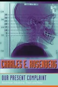 Our Present Complaint American Medicine, Then and Now - Charles E. Rosenberg - Libro in lingua inglese - Johns Hopkins University Press - Uitverkoop