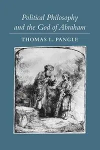 Must-Have Political Philosophy and the God of Abraham - Thomas L. Pangle - Libro in lingua inglese - Johns Hopkins University Press -