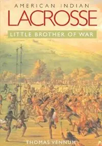 American Indian Lacrosse Little Brother of War - Thomas Vennum - Libro in lingua inglese - Johns Hopkins University Press - Koop Vandaag
