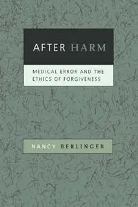 After Harm Medical Error and the Ethics of Forgiveness - Nancy Berlinger - Libro in lingua inglese - Johns Hopkins University Press - Shop Nu