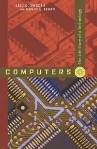 Aanbieding Computers The Life Story of a Technology - Eric G. Swedin - David L. Ferro - Libro in lingua inglese - Johns Hopkins University Press -