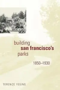 Gecertificeerd Building San Francisco‘s Parks, 1850-1930 - Terence Young - Libro in lingua inglese - Johns Hopkins University Press - Creating the North American Landscape