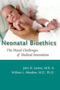 Aanbieding Neonatal Bioethics The Moral Challenges of Medical Innovation - John D. Lantos - William L. Meadow - Libro in lingua inglese - Johns Hopkins University Press - Bioethics