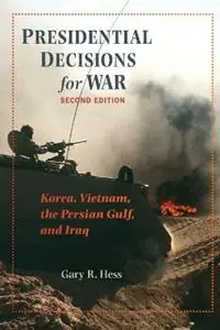 Presidential Decisions for War Korea, Vietnam, the Persian Gulf, and Iraq - Gary R. Hess - Libro in lingua inglese - Johns Hopkins University Press - The American Moment Laatste Versie