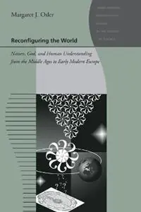 Lage Kosten Reconfiguring the World Nature, God, and Human Understanding from the Middle Ages to Early Modern Europe - Margaret J. Osler - Libro in lingua inglese - Johns Hopkins University Press - Johns Hopkins Introductory Studies in the History of Science