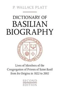 Dictionary of Basilian Biography Lives of Members of the Congregation of Priests of Saint Basil from Its Origins in 1822 to 2002 - P. Wallace Platt - Libro in lingua inglese - University of Toronto Press - Heritage Op = Op