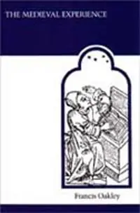Exclusieve Aanbieding The Medieval Experience - Francis Oakley - Libro in lingua inglese - University of Toronto Press - MART the Medieval Academy Reprints for Teaching