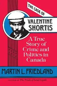 Direct Beschikbaar The Case of Valentine Shortis A True Story of Crime and Politics in Canada - Martin L. Friedland - Libro in lingua inglese - University of Toronto Press - Heritage