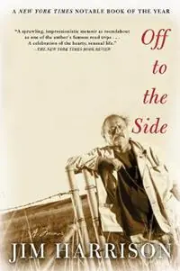 Off to the Side A Memoir - Jim Harrison - Libro in lingua inglese - Grove Press / Atlantic Monthly Press - Betaalbaar