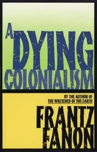 A Dying Colonialism - Frantz Fanon - Libro in lingua inglese - Grove Press / Atlantic Monthly Press - Betaalbaar
