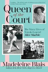 Queen of the Court The Many Lives of Tennis Legend Alice Marble - Madeleine Blais - Libro in lingua inglese - Grove Press / Atlantic Monthly Press - Op = Op