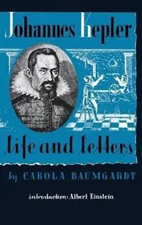 Bestseller Johannes Kepler Life and Letters - Carola Baumgardt - Jamie Callan - Libro in lingua inglese - Philosophical Library -