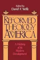 Koopje Reformed Theology in America A History of Its Modern Development - David F. Wells - Libro in lingua inglese - William B Eerdmans Publishing Co -